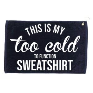 This Is My Too Cold To Function Sweatshirt Grommeted Golf Towel