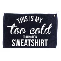 This Is My Too Cold To Function Sweatshirt Grommeted Golf Towel