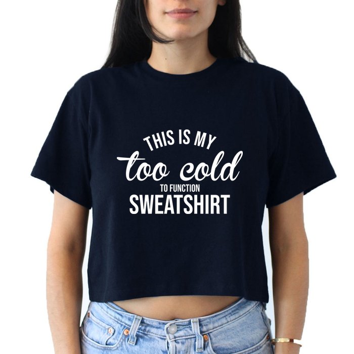 This Is My Too Cold To Function Sweatshirt Crop Top