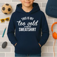 This Is My Too Cold To Function Sweatshirt Kids Hoodie