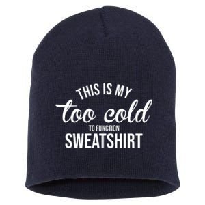 This Is My Too Cold To Function Sweatshirt Short Acrylic Beanie