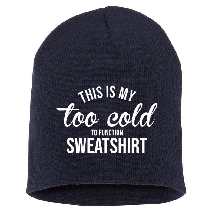 This Is My Too Cold To Function Sweatshirt Short Acrylic Beanie