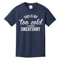 This Is My Too Cold To Function Sweatshirt Kids T-Shirt