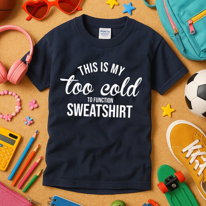 This Is My Too Cold To Function Sweatshirt Kids T-Shirt