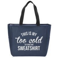 This Is My Too Cold To Function Sweatshirt Zip Tote Bag