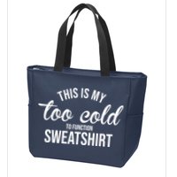 This Is My Too Cold To Function Sweatshirt Zip Tote Bag