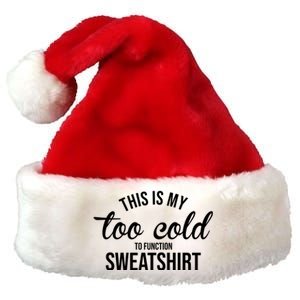 This Is My Too Cold To Function Sweatshirt Premium Christmas Santa Hat