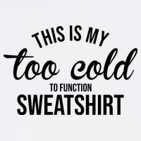 This Is My Too Cold To Function Sweatshirt Garment-Dyed Sweatshirt
