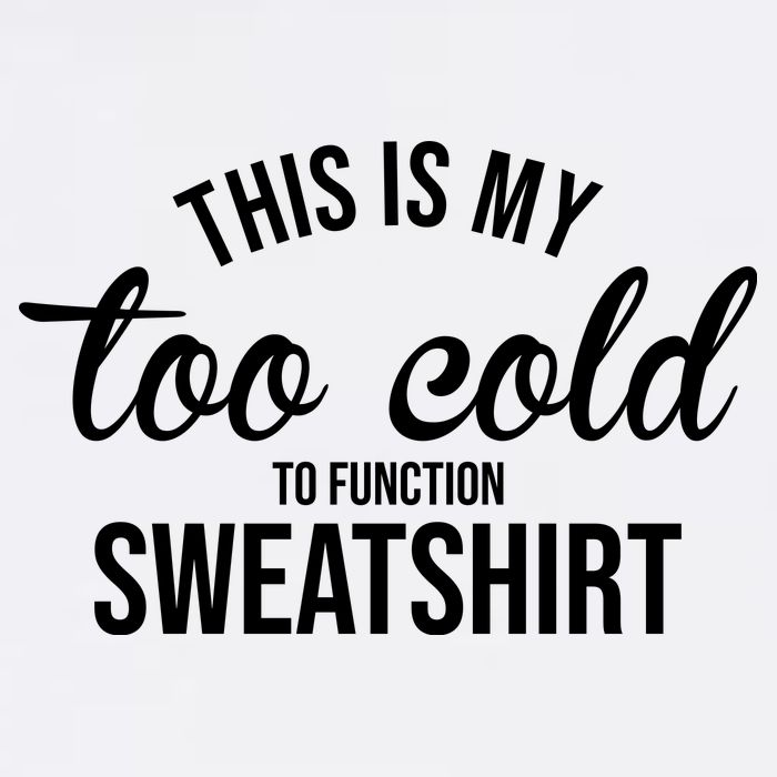 This Is My Too Cold To Function Sweatshirt Garment-Dyed Sweatshirt