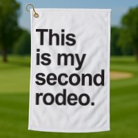 This Is My Second Rodeo Golf Towel