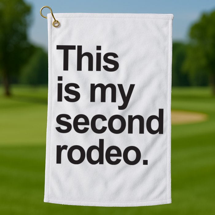 This Is My Second Rodeo Golf Towel