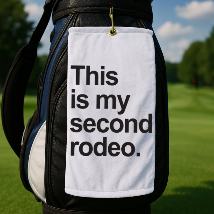 This Is My Second Rodeo Golf Towel