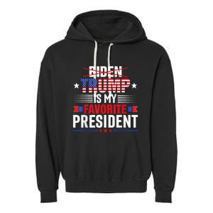 Trump Is My Favorite President Funny Anti Biden 4th Of July Garment-Dyed Fleece Hoodie