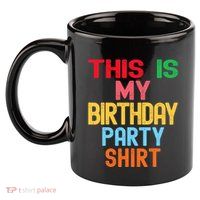 This Is My Birthday Party 11oz C Handle Ceramic Mug