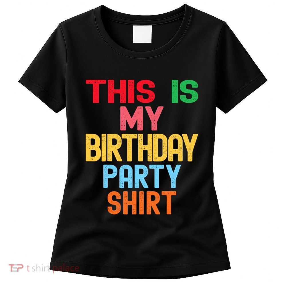 This Is My Birthday Party Womens T-Shirt