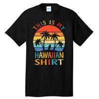 This Is My Hawaiian Tropical Luau Costume Party Hawaii Tall T-Shirt