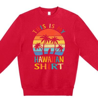 This Is My Hawaiian Tropical Luau Costume Party Hawaii Premium Crewneck Sweatshirt