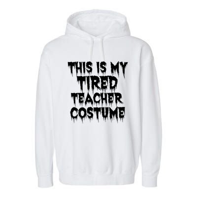 This Is My Tired Teacher Costume Halloween Educator Garment-Dyed Fleece Hoodie