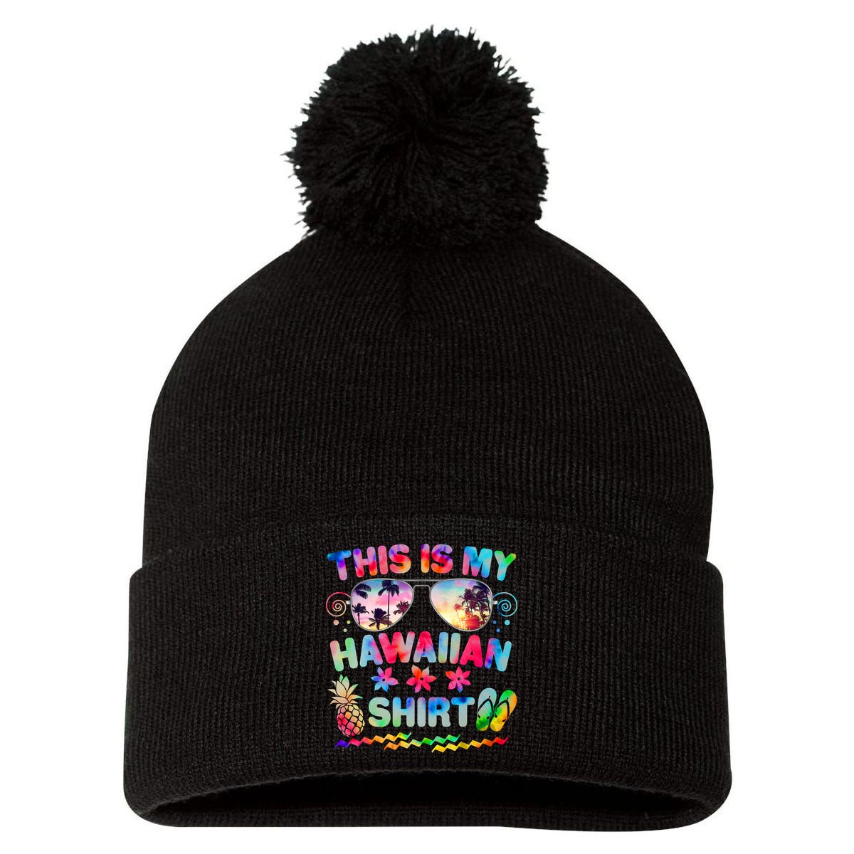 This Is My Hawaiian Shirt Tie Dye Sunglasses Pom Pom 12in Knit Beanie