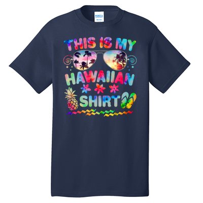 This Is My Hawaiian Shirt Tie Dye Sunglasses Tall T-Shirt