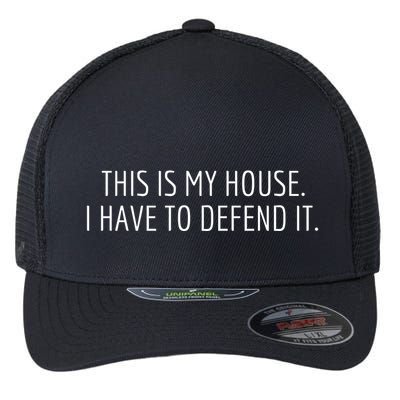 This Is My House. I Have To Defend It. Funny Christmas Sayings Flexfit Unipanel Trucker Cap