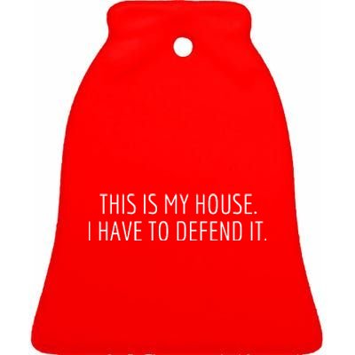 This Is My House. I Have To Defend It. Funny Christmas Sayings Ceramic Bell Ornament