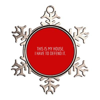 This Is My House. I Have To Defend It. Funny Christmas Sayings Metallic Star Ornament