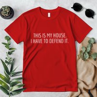 This Is My House. I Have To Defend It. Funny Christmas Sayings Premium T-Shirt