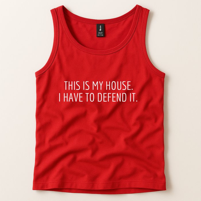This Is My House. I Have To Defend It. Funny Christmas Sayings Tank Top