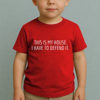 This Is My House. I Have To Defend It. Funny Christmas Sayings Toddler T-Shirt