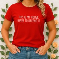 This Is My House. I Have To Defend It. Funny Christmas Sayings Womens T-Shirt
