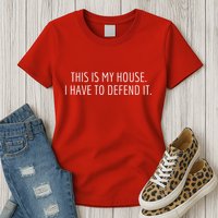 This Is My House. I Have To Defend It. Funny Christmas Sayings Womens T-Shirt