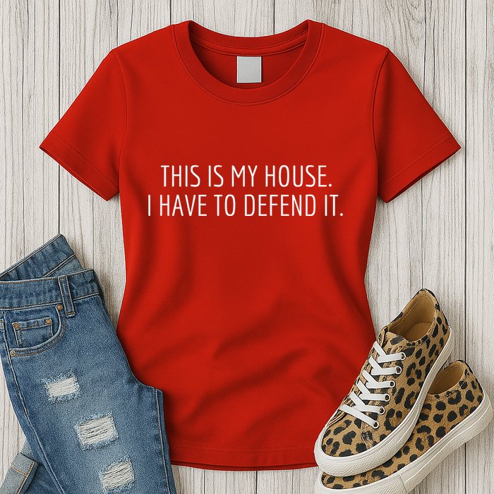 This Is My House. I Have To Defend It. Funny Christmas Sayings Womens T-Shirt