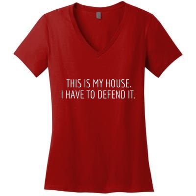 This Is My House. I Have To Defend It. Funny Christmas Sayings Women's V-Neck T-Shirt