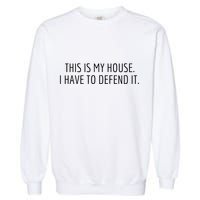 This Is My House. I Have To Defend It. Funny Christmas Sayings Garment-Dyed Sweatshirt
