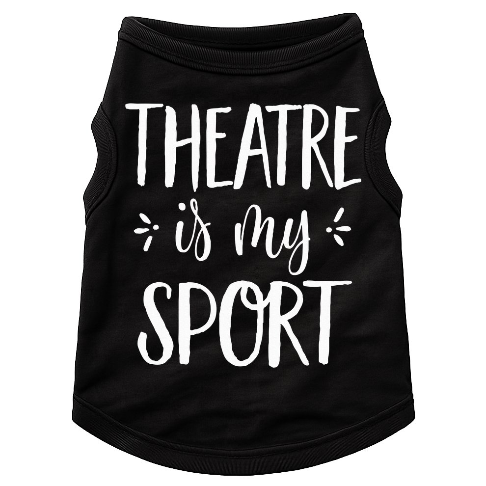 Theatre Is My Sport Theatre Gifts For Musical Actors Doggie Tank