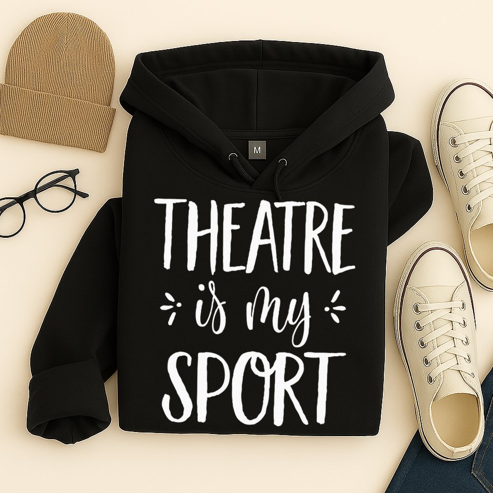 Theatre Is My Sport Theatre Gifts For Musical Actors Hoodie