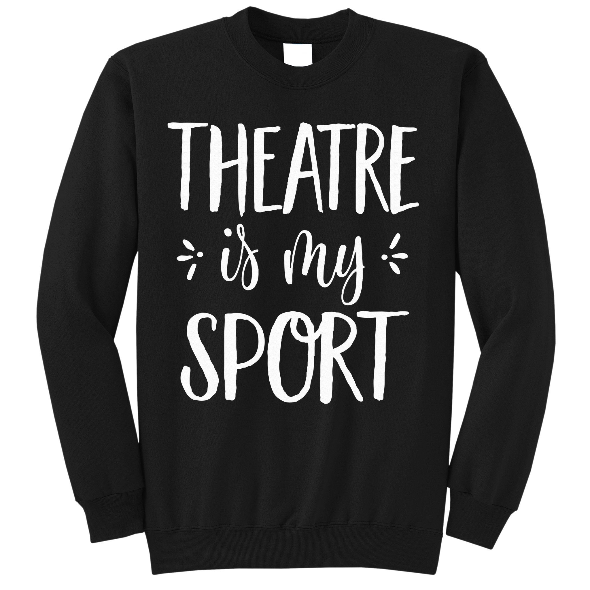 Theatre Is My Sport Theatre Gifts For Musical Actors Sweatshirt
