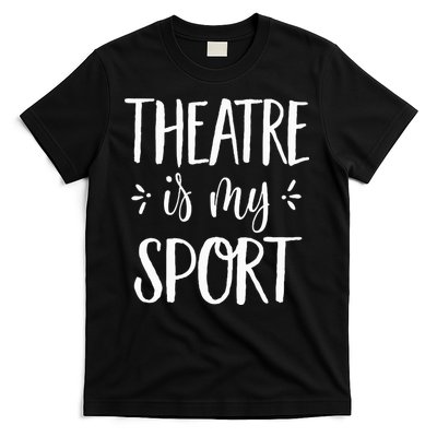 Theatre Is My Sport Theatre Gifts For Musical Actors T-Shirt