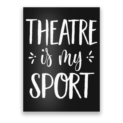 Theatre Is My Sport Theatre Gifts For Musical Actors Poster