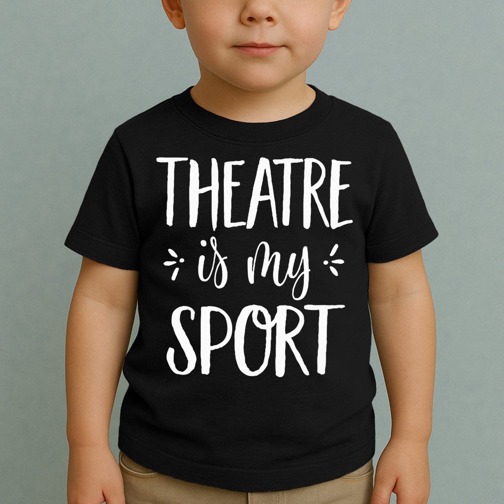Theatre Is My Sport Theatre Gifts For Musical Actors Toddler T-Shirt