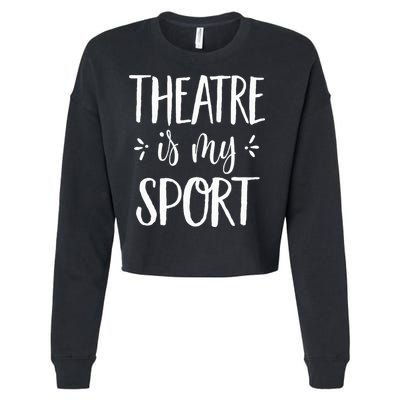 Theatre Is My Sport Theatre Gifts For Musical Actors Cropped Pullover Crew