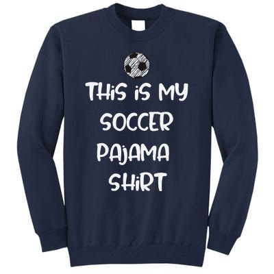 This Is My Soccer Pajama For Players Teens Tall Sweatshirt