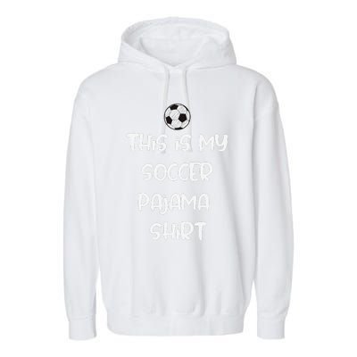 This Is My Soccer Pajama For Players Teens Garment-Dyed Fleece Hoodie