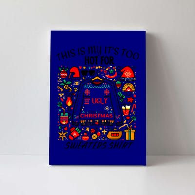 This Is My ItS Too Hot For Ugly Christmas Sweaters Canvas