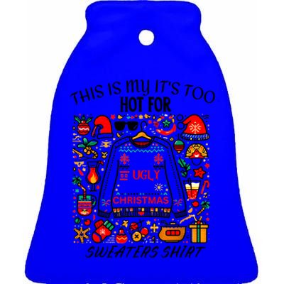 This Is My ItS Too Hot For Ugly Christmas Sweaters Ceramic Bell Ornament