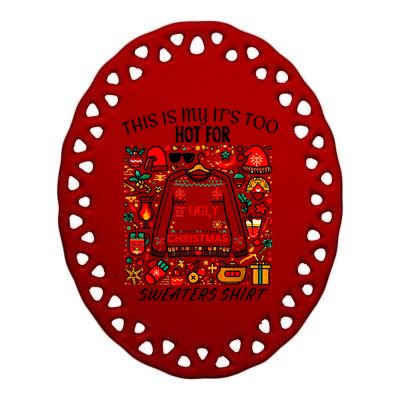 This Is My ItS Too Hot For Ugly Christmas Sweaters Ceramic Oval Ornament