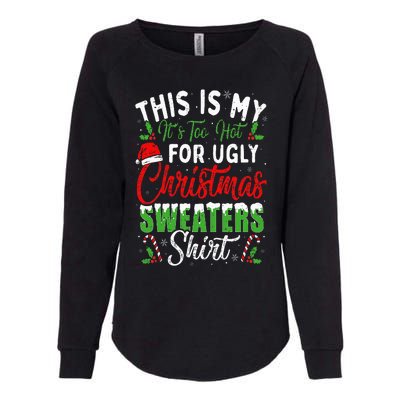 This Is My It's Too Hot For Ugly Christmas Sweaters Funny Womens California Wash Sweatshirt