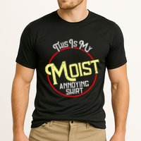 This Is My Moist Annoying Moist Word Meme Pun Joke Humor Performance Shirt