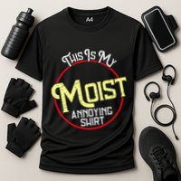 This Is My Moist Annoying Moist Word Meme Pun Joke Humor Performance Shirt